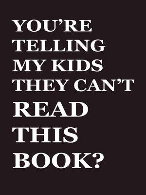 cover image of You're Telling My Kids They Can't Read This Book?